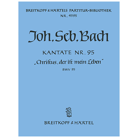 Bach, J. S.: Kantate BWV 95 »Christus, der ist mein Leben« 