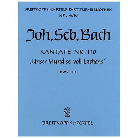 Bach, J. S.: Kantate BWV 110 »Unser Mund sei voll Lachens« 