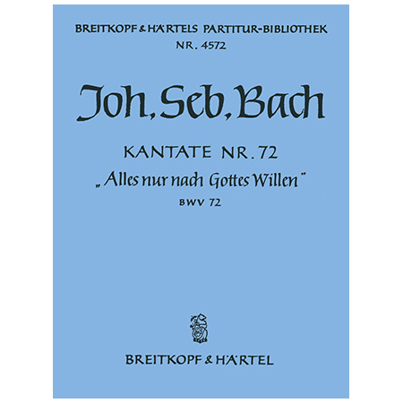 Bach, J. S.: Kantate BWV 72 »Alles nur nach Gottes Willen« 