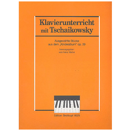 Tschaikowski, P. I.: Die bekanntesten Stücke aus dem »Kinderalbum« Op. 39 