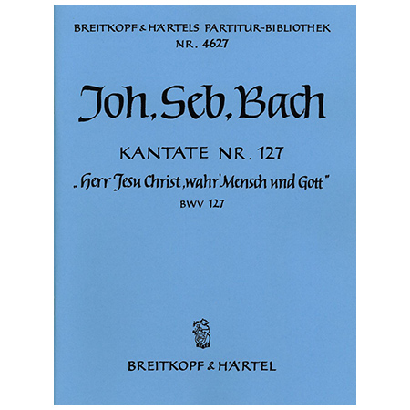 Bach, J. S.: Kantate BWV 127 »Herr Jesu Christ, wahr«Mensch und Gott« 