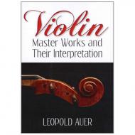 Auer, L.: Violin Masterworks and their Interpretation 