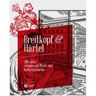 Breitkopf & Härtel - 300 Jahre europäische Musik- und Kulturgeschichte 